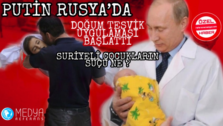 PUTİN RUSYA’DA DOĞUM TEŞVİK UYGULAMASI BAŞLATTI