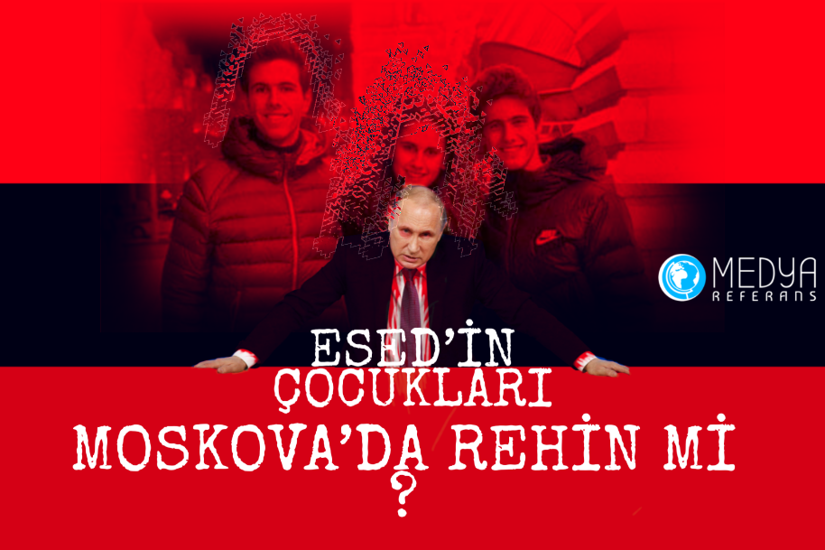 ESED’İN ÇOCUKLARI MOSKOVA’DA REHİN Mİ ?