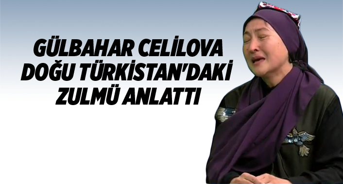 Doğu Türkistanlı Gülbahar Celilova Çin kampında yaşadığı dehşeti anlattı