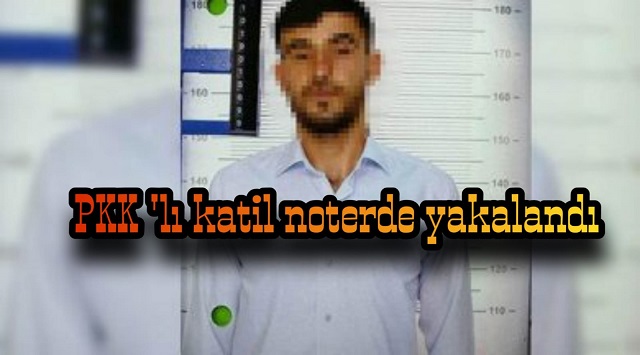 PKK 'lı katil noterde yakalandı