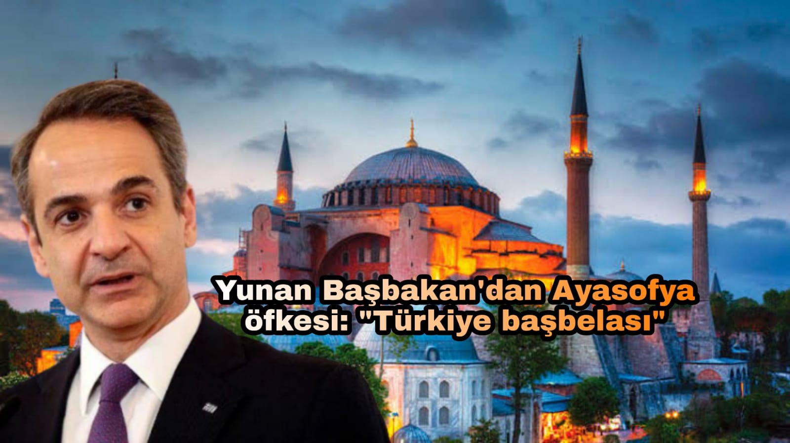 Yunan Başbakan'dan Ayasofya öfkesi; "Türkiye başbelası"