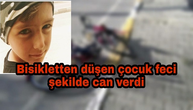 Bisikletten düşen çocuk, feci şekilde can verdi