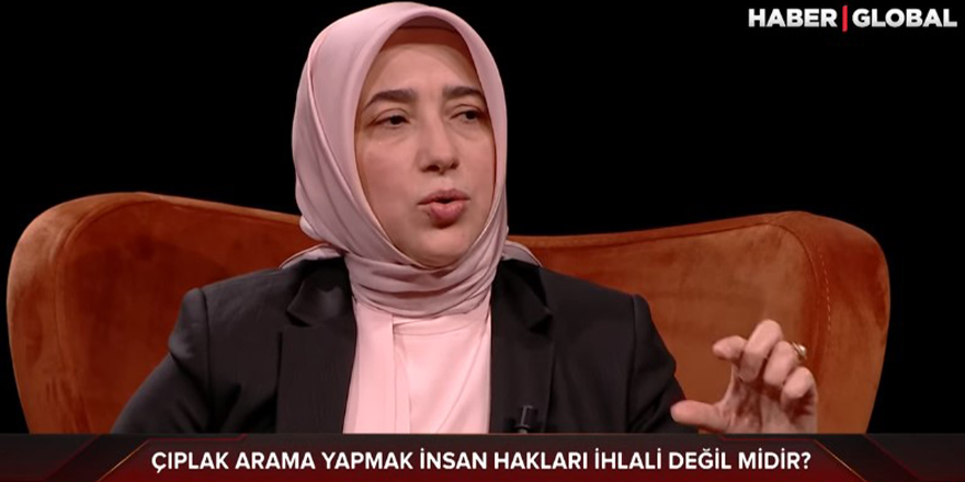 Ak Partili Özlem Zengin: Çıplak arama yapmak insan hakları ihlali değildir