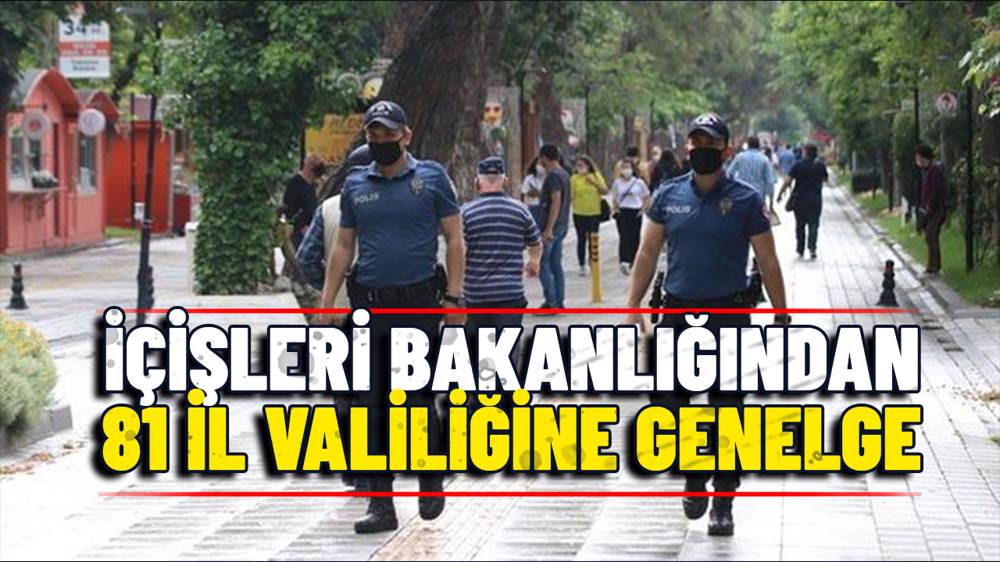 İçişleri Bakanlığı 81 İl Valiliğine 'Tedbirlerin Gözden Geçirilmesi' genelgesi