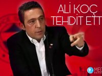 Ali Koç Tehdit Etti